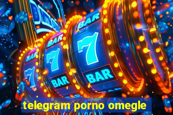 telegram porno omegle